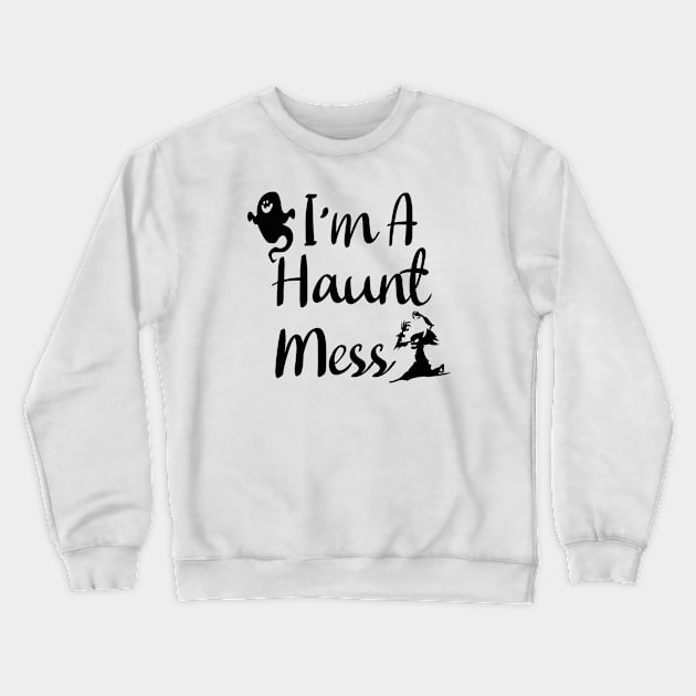 I'm A Haunt Mess Crewneck Sweatshirt by kirayuwi